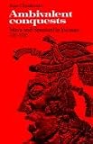 Ambivalent conquests; Maya and Spaniard in Yucatan, 1517-1570.