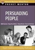 Persuading People (Pocket Mentor)