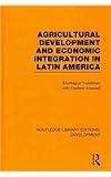 Routledge Library Editions: Development Mini-Set A: Agriculture, Food and Development: Agricultural Development and Economic Integration in Latin America (Volume 6)