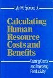 Calculating human resource costs and benefits : cutting costs and improving productivity