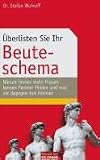 �berlisten Sie Ihr Beuteschema: Warum immer mehr Frauen keinen Partner finden - und was sie dagegen tun k�nnen - Stefan Woinoff