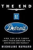 The End of Detroit: How the Big Three Lost Their Grip on the American Car Market