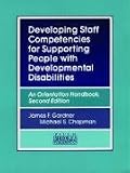 Developing Staff Competencies for Supporting People With Developmental Disabilities: An Orientation Handbook
