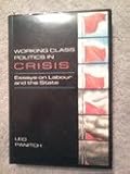 Working-class politics in crisis : essays on Labour and the state