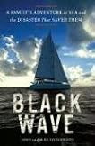 Black Wave: A Family's Adventure at Sea and the Disaster That Saved Them Black Wave: A Family's Adventure at Sea and the Disaster That Saved Them