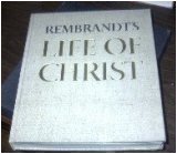 Rembrandt's life of Christ: Paintings, drawings, andetchings by Rembrandt, with quotations from the gospels