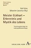 Meister Eckhart - Erkenntnis und Mystik des Lebens: Forschungsbeiträge der Lebensphänomenologie