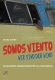 Produkt-Bild: Somos viento - Wir sind der Wind: Globalisierte Bewegungswelten in Lateinamerika