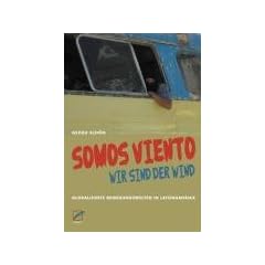 Somos viento - Wir sind der Wind: Globalisierte Bewegungswelten in Lateinamerika