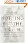 Nothing but the Truth: Why Trial Lawyers Don't, Can't, and Shouldn't Have to Tell the Whole Truth