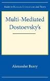 Multi-Mediated Dostoevsky: Transposing Novels Into Opera, Film, and Drama (Studies in Russian Literature and Theory) (Studies in Russian Literature and Theory (Hardcover))