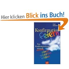 Konfirmation feiern: Den Konfirmationstag sinnvoll planen, gestalten und erleben
