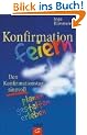 Konfirmation feiern: Den Konfirmationstag sinnvoll planen, gestalten und erleben