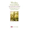 Werden, was ich bin: Ein spirituelles Lesebuch