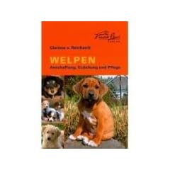Welpen: Anschaffung, Erziehung und Pflege