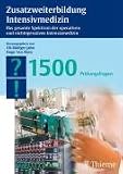Zusatzweiterbildung Intensivmedizin: Das gesamte Spektrum der operativen und nicht operativen Intensivmedizin. 1500 Prüfungsfragen
