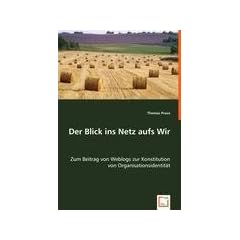 Der Blick ins Netz aufs Wir: Zum Beitrag von Weblogs zur Konstitution von Organisationsidentit�t
