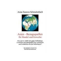 Asien - Bezugsquellen f�r Handel und Gewerbe. Mit Importanleitung und 300 Internetadressen