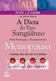 A Dieta Do Tipo Sanguineo Para Prevencao E Tratamento - Menopausa