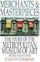 Merchants and Masterpieces: The Story of the Metropolitan Museum of Art