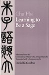 Learning to be a sage : selections from the Conversations of Master Chu, arranged topically