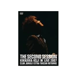 THE SECOND SESSION~KIKKAWA KOJI LIVE 2007 CLUB JUNGLE EXTRA TARZAN RETURNS~ [DVD]