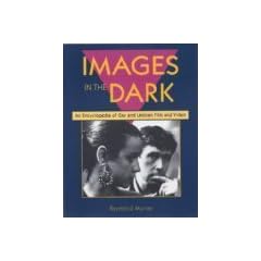 Images in the Dark: An Encyclopedia of Gay and Lesbian Film and Video