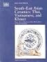South-East Asian Ceramics: Thai, Vietnamese, and Khmer From the Collection of the Art Gallery of South Australia, Adelaide (Asia Collection)