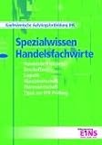 Spezialwissen Handelsfachwirte: Handelsbetriebslehre, Beschaffung, Logistik, Absatzwirtschaft, Warenwirschaft, Tipps zur IHK-Pr&uuml;fung - Kaufm&auml;nnische Aufstiegsfortbildung IHK - Wolfram Brecht, Frank M&uuml;ller, Dirk Richter