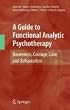 A Guide to Functional Analytic Psychotherapy: Awareness, Courage, Love, and Behaviorism