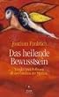 Joachim Faulstich - Das heilende Bewusstsein: Wunder und Hoffnung an den Grenzen der Medizin