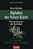 Alphabet der feinen Küche: Wissenswertes für Genießer - Das Lesebuch mit den besten Rezepten