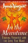 IN THE MEANTIME : Finding Yourself and the Love You Want