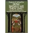 How Should We Then Live?: The Rise and Decline of Western Thought and Culture ~ Francis A. Schaeffer