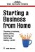 Starting a Business from Home: Choosing a Business, Getting Online, Reaching Your Market and Making a Profit