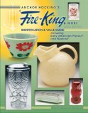 Anchor Hocking's Fire-King & More: Identification & Value Guide, Including Early American Prescut And Wexford (Anchor Hocking's Fire-King and More)