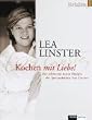 Kochen mit Liebe: Die sch�nsten neuen Rezepte der Spitzenk�chin Lea Linster