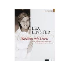 Kochen mit Liebe: Neue Rezepte der Spitzenk�chin Lea Linster