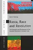 Rasta, Race and Revolution: The Emergence and Development of the Rastafari Movement in Socialist Cuba (Beitrage Zur Afrikaforschung)