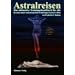 Astralreisen: Das ultimative Trainingshandbuch f�r alle die schon immer ausserk�rperliche Erfahrungen machen wollten