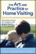 The Art and Practice of Home Visiting: Early Intervention for Children with Special Needs and Their Families