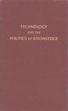 Technology and the Politics of Knowledge (Indiana Series in the Philosophy of Technology)