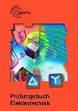 Prüfungsbuch Elektrotechnik: Frage, Antwort, Erklärung. Mit Schwerpunkten Technologie, Mathematische Anwendungen, Technische Kommunikation, Projekte, ... Programmierte Prüfungsaufgaben mit Lösungen