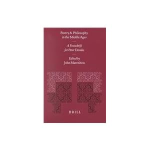 Poetry and Philosophy in the Middle Ages: A Festschrift for Peter Dronke John Marenbon