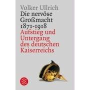 Die nerv�se Gro�macht: Aufstieg und Untergang des deutschen Kaiserreichs 1871-1918