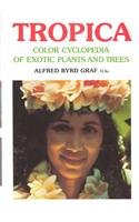 Tropica: Color Cyclopedia of Exotic Plants and Trees from the Tropics and Subtropics