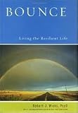 Bounce: Living the Resilient Life 1st (first) edition