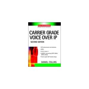 Carrier Grade Voice Over IP (McGraw-Hill Networking Professional Carrier Grade Voice Over IP Second Edition)