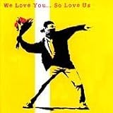 We Love You... So Love Us