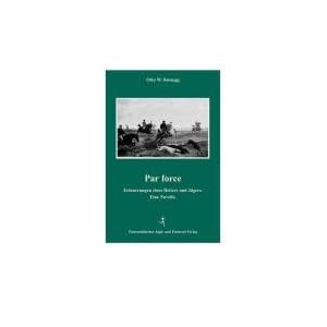 Par force: Erinnerungen eines Reiters und J�gers. Eine Novelle [Sondereinband]